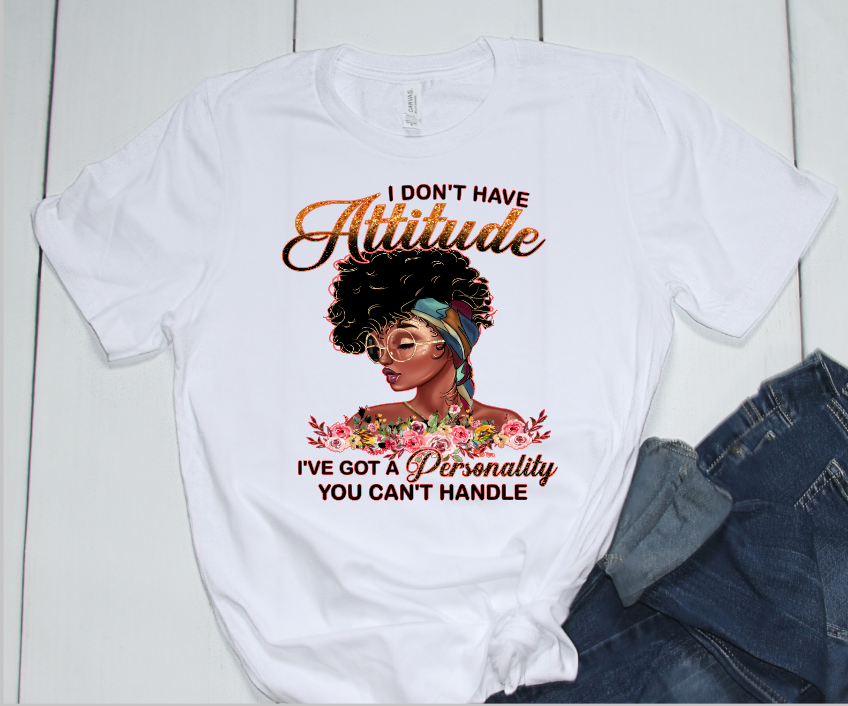 I Don't Have Attitude T-shirt