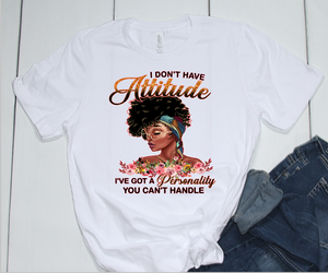 I Don't Have Attitude T-shirt